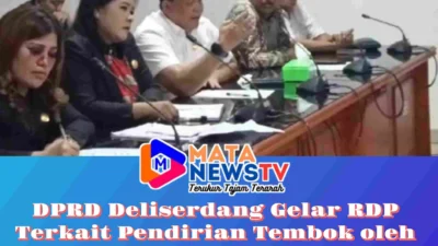 DPRD Deliserdang Gelar RDP Terkait Pendirian Tembok oleh PT Nusa Dua Propertindo  6