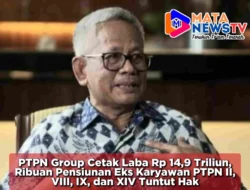 PTPN Group Cetak Laba Rp 14,9 Triliun, Ribuan Pensiunan Eks Karyawan PTPN II, VIII, IX, dan XIV Tuntut Hak