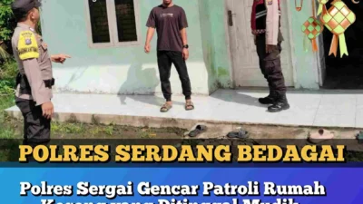 Polres Sergai Gencar Patroli Rumah Kosong yang Ditinggal Mudik, Jamin Keamanan Warga