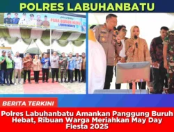 Polres Labuhanbatu Amankan Panggung Buruh Hebat, Ribuan Warga Meriahkan May Day Fiesta 2025