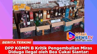 DPP KOMPI B Kritik Pengembalian Miras Diduga Ilegal oleh Bea Cukai Siantar: “Preseden Buruk Penegakan Hukum”