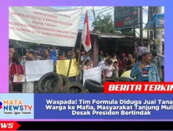 Waspada! Tim Formula Diduga Jual Tanah Warga ke Mafia, Masyarakat Tanjung Mulia Desak Presiden Bertindak