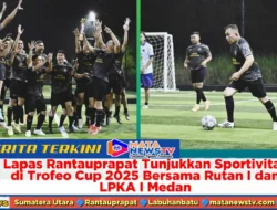 Lapas Rantauprapat Tunjukkan Sportivitas di Trofeo Cup 2025 Bersama Rutan I dan LPKA I Medan