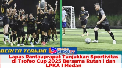 Lapas Rantauprapat Tunjukkan Sportivitas di Trofeo Cup 2025 Bersama Rutan I dan LPKA I Medan
