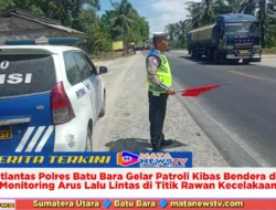 Satlantas Polres Batu Bara Gelar Patroli Kibas Bendera dan Monitoring Arus Lalu Lintas di Titik Rawan Kecelakaan