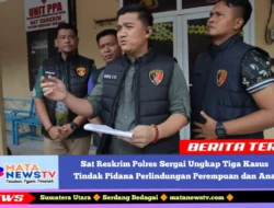 Sat Reskrim Polres Sergai Ungkap Tiga Kasus Tindak Pidana Perlindungan Perempuan dan Anak