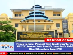 Polres Labusel Panggil Tiga Wartawan Terkait UU ITE, Dewan Pers: Produk Jurnalistik Tidak Bisa Dikenakan Pasal ITE