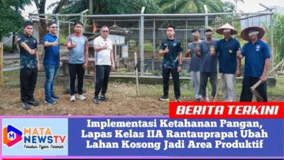 Implementasi Ketahanan Pangan, Lapas Kelas IIA Rantauprapat Ubah Lahan Kosong Jadi Area Produktif