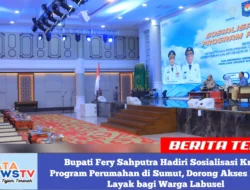 Bupati Fery Sahputra Hadiri Sosialisasi Kredit Program Perumahan di Sumut, Dorong Akses Hunian Layak bagi Warga Labusel